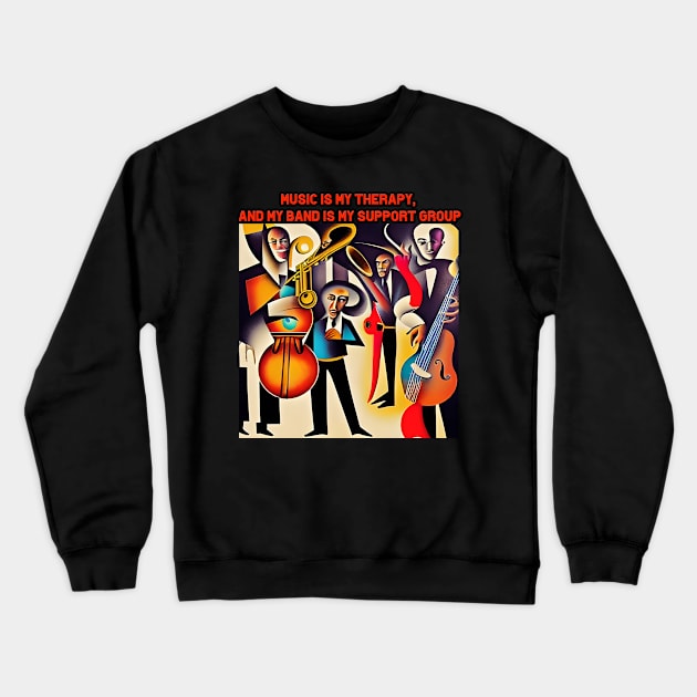 Music is my therapy, and my band is my support group. Crewneck Sweatshirt by Musical Art By Andrew